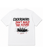 COCKROACHES DON’T BUILD THE FUTURE — OVERSIZED TEE